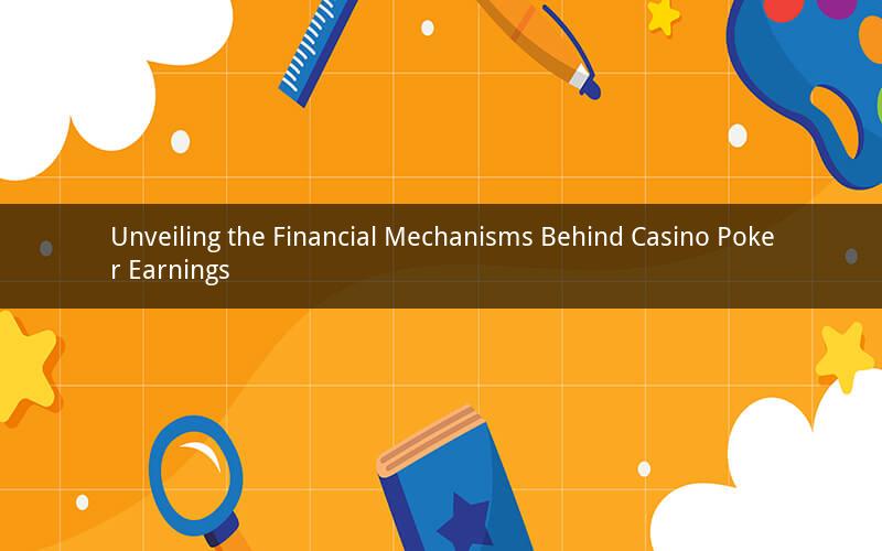 Unveiling the Financial Mechanisms Behind Casino Poker Earnings