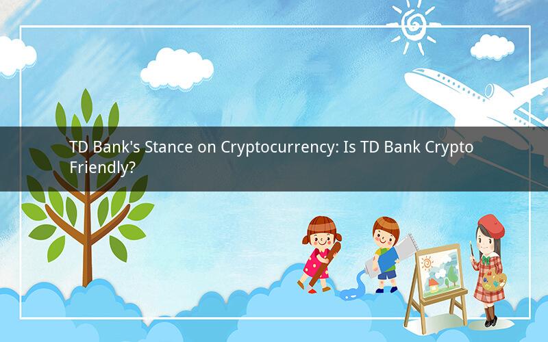 TD Bank's Stance on Cryptocurrency: Is TD Bank Crypto Friendly?