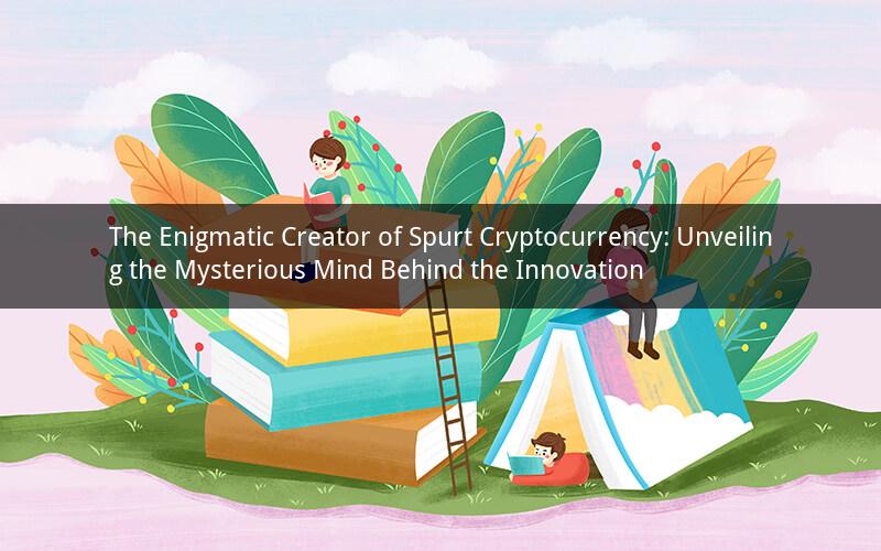The Enigmatic Creator of Spurt Cryptocurrency: Unveiling the Mysterious Mind Behind the Innovation