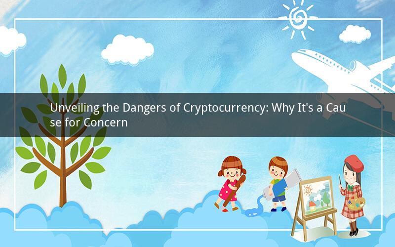 Unveiling the Dangers of Cryptocurrency: Why It's a Cause for Concern