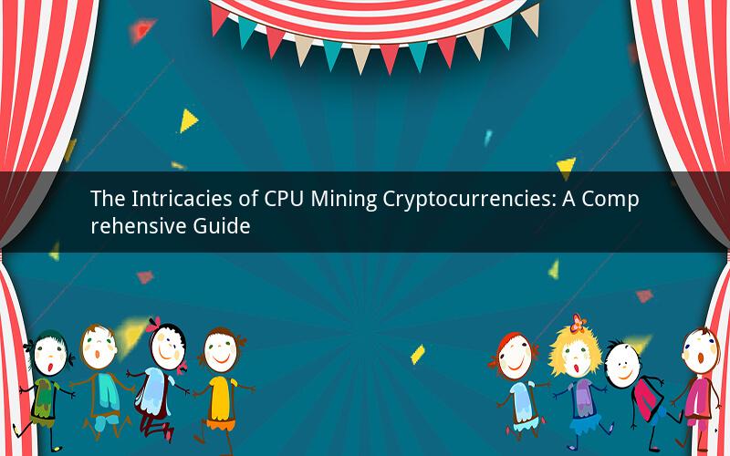 The Intricacies of CPU Mining Cryptocurrencies: A Comprehensive Guide
