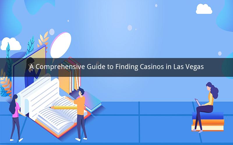 A Comprehensive Guide to Finding Casinos in Las Vegas