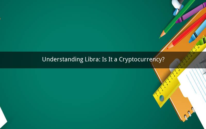 Understanding Libra: Is It a Cryptocurrency?