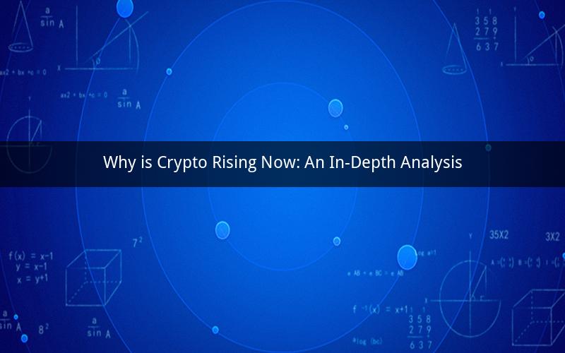 Why is Crypto Rising Now: An In-Depth Analysis