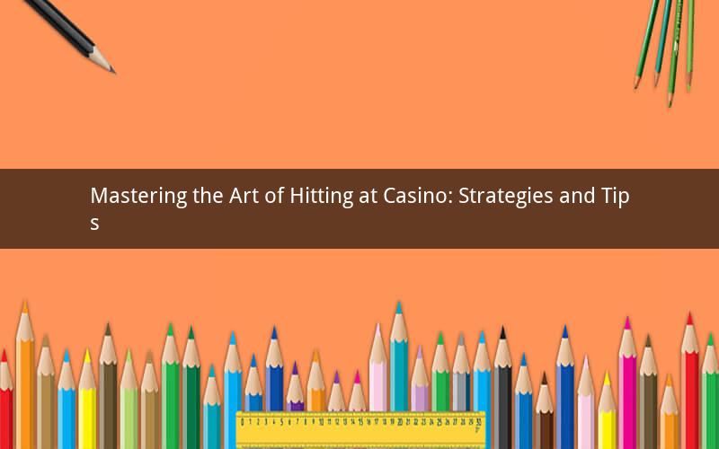 Mastering the Art of Hitting at Casino: Strategies and Tips