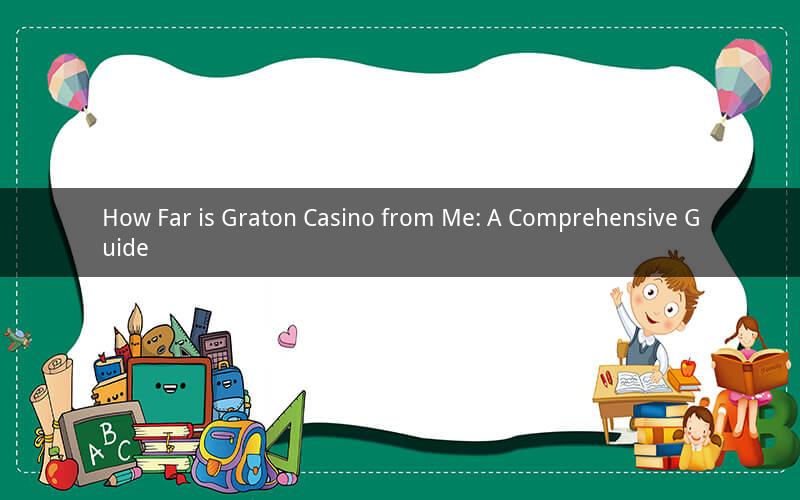 How Far is Graton Casino from Me: A Comprehensive Guide