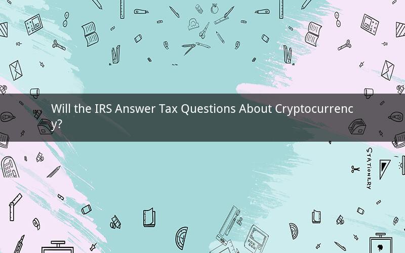 Will the IRS Answer Tax Questions About Cryptocurrency?