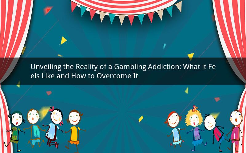 Unveiling the Reality of a Gambling Addiction: What it Feels Like and How to Overcome It