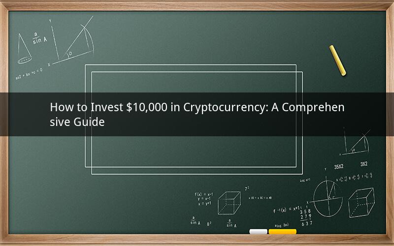 How to Invest $10,000 in Cryptocurrency: A Comprehensive Guide