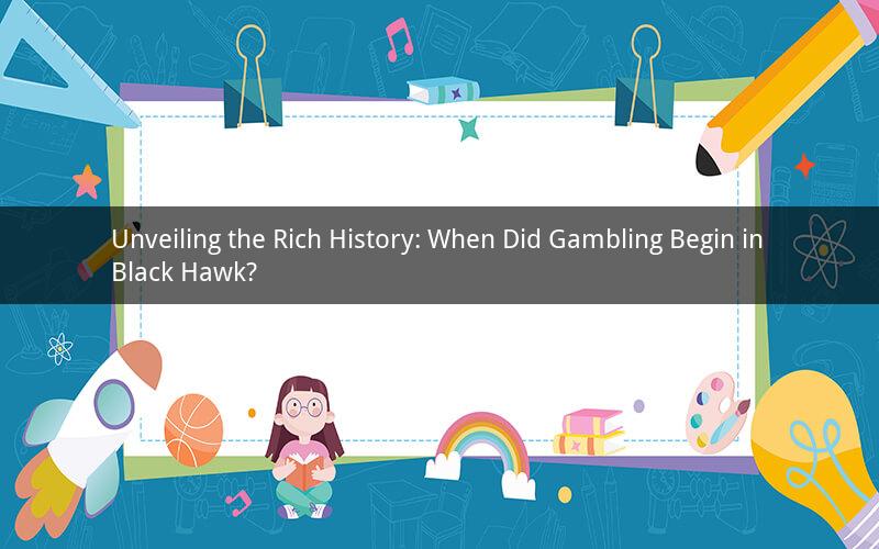 Unveiling the Rich History: When Did Gambling Begin in Black Hawk?