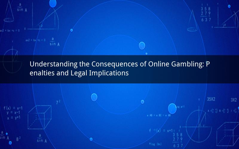 Understanding the Consequences of Online Gambling: Penalties and Legal Implications