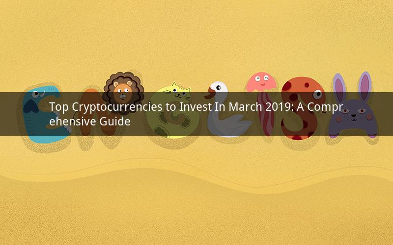 Top Cryptocurrencies to Invest In March 2019: A Comprehensive Guide