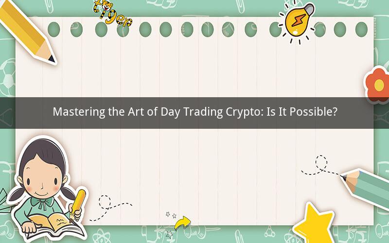 Mastering the Art of Day Trading Crypto: Is It Possible?