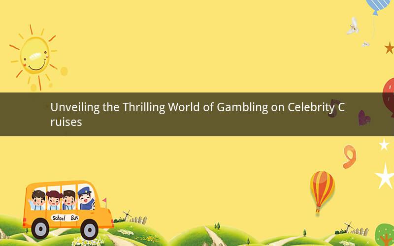 Unveiling the Thrilling World of Gambling on Celebrity Cruises