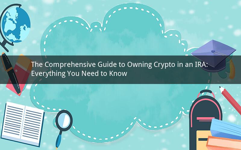 The Comprehensive Guide to Owning Crypto in an IRA: Everything You Need to Know