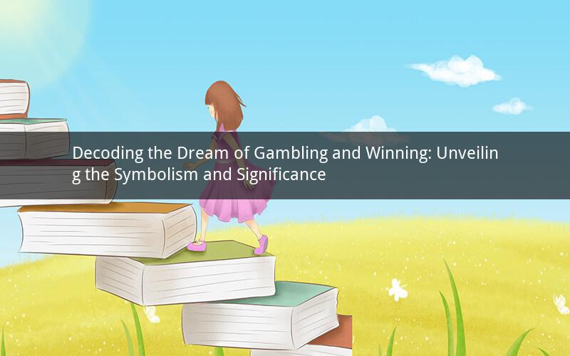 Decoding the Dream of Gambling and Winning: Unveiling the Symbolism and Significance