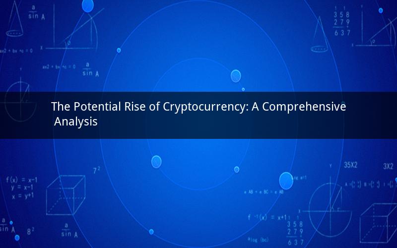 The Potential Rise of Cryptocurrency: A Comprehensive Analysis