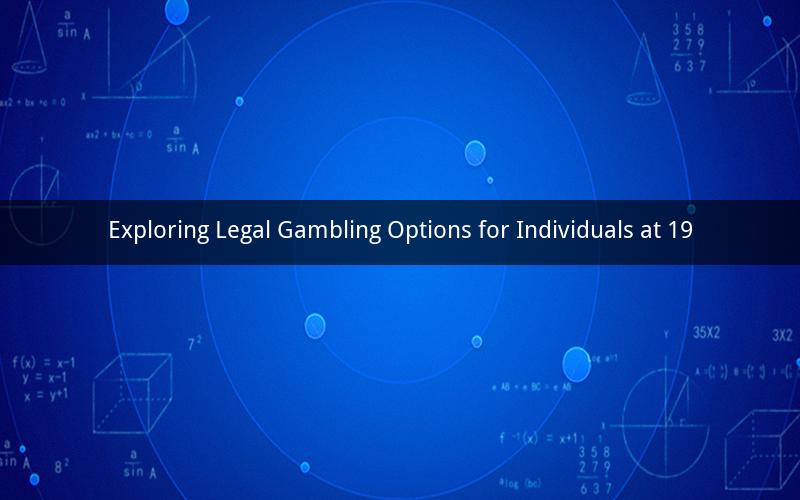 Exploring Legal Gambling Options for Individuals at 19