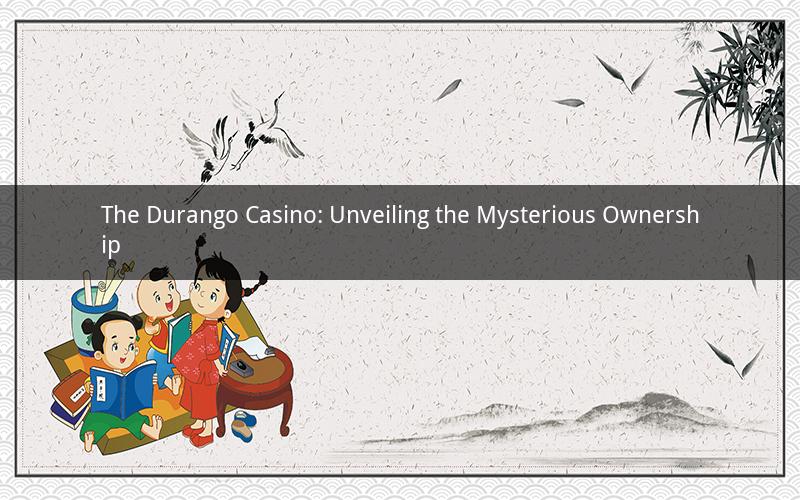 The Durango Casino: Unveiling the Mysterious Ownership