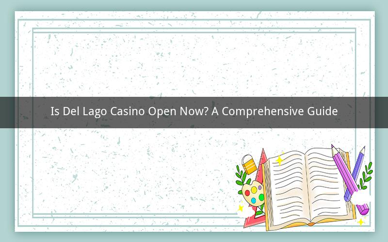 Is Del Lago Casino Open Now? A Comprehensive Guide