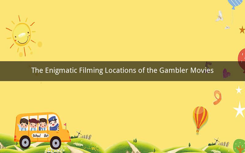 The Enigmatic Filming Locations of the Gambler Movies