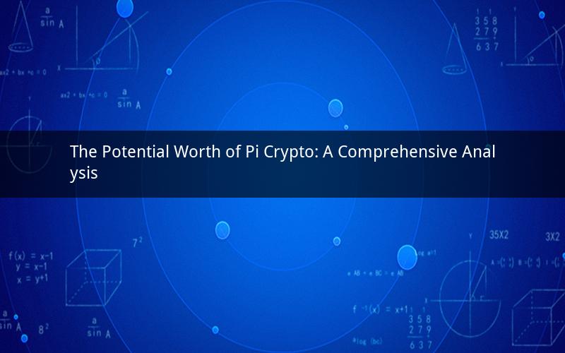 The Potential Worth of Pi Crypto: A Comprehensive Analysis