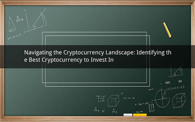 Navigating the Cryptocurrency Landscape: Identifying the Best Cryptocurrency to Invest In