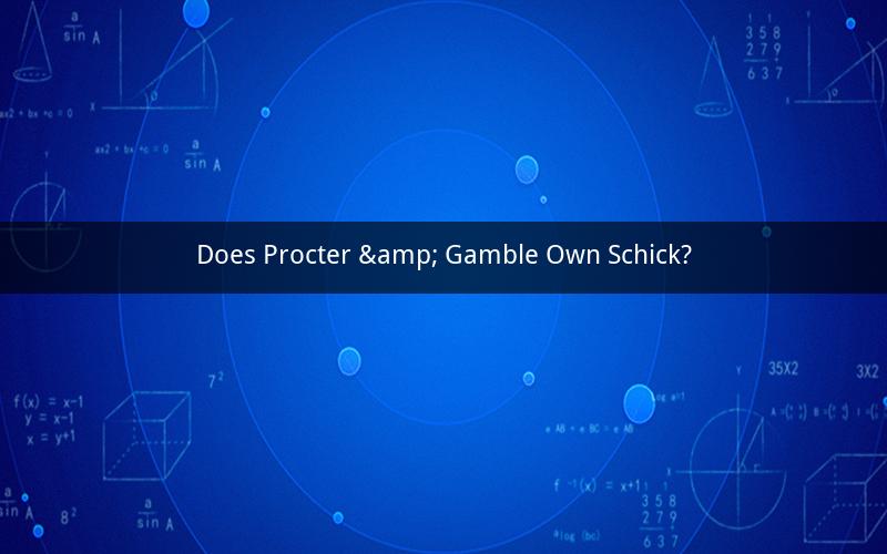 Does Procter & Gamble Own Schick?