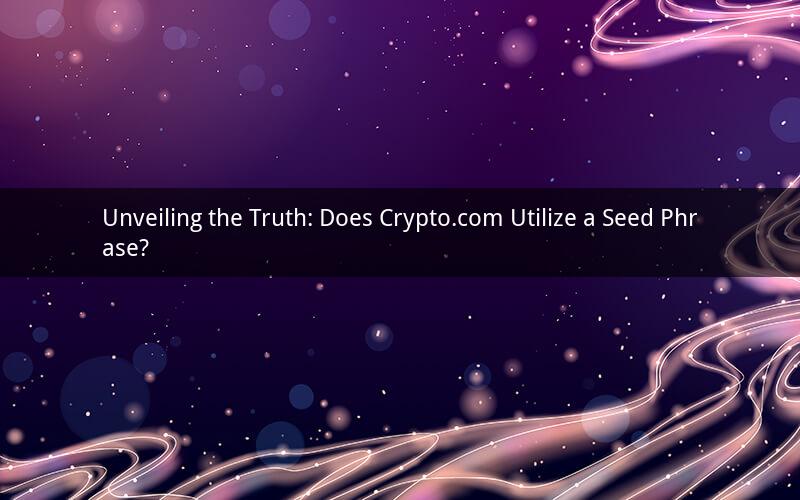 Unveiling the Truth: Does Crypto.com Utilize a Seed Phrase?
