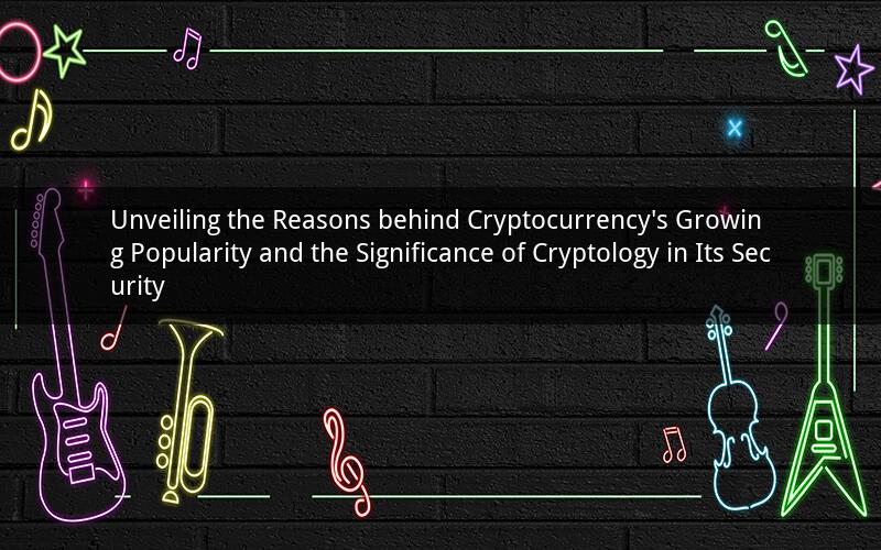 Unveiling the Reasons behind Cryptocurrency's Growing Popularity and the Significance of Cryptology in Its Security