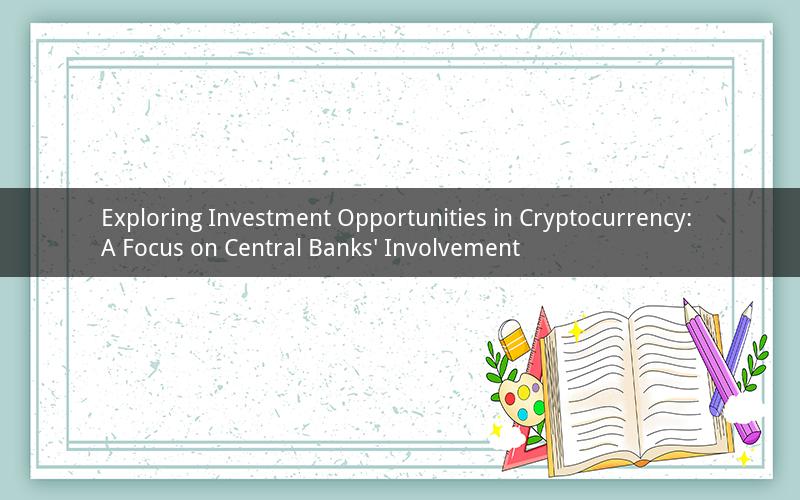 Exploring Investment Opportunities in Cryptocurrency: A Focus on Central Banks' Involvement