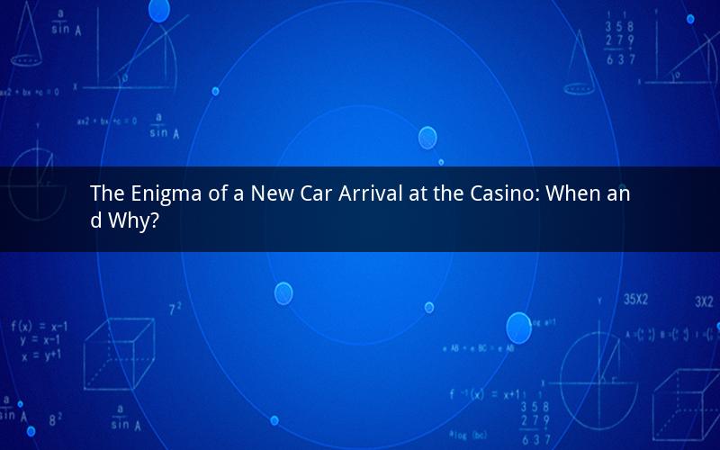 The Enigma of a New Car Arrival at the Casino: When and Why?