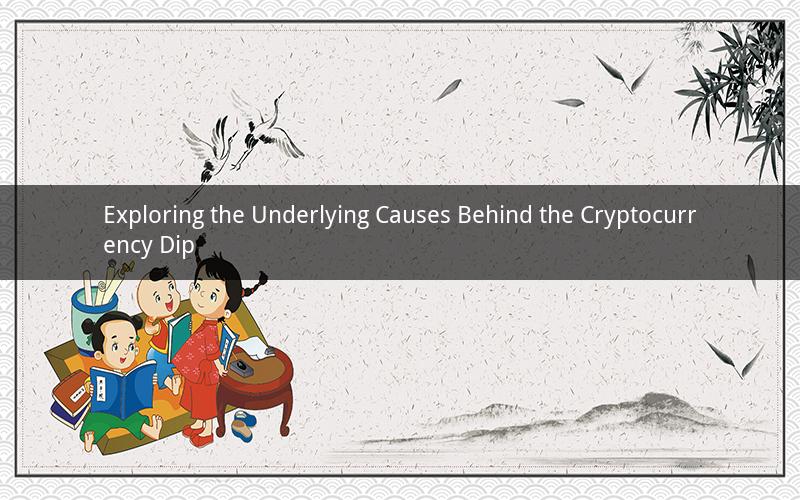 Exploring the Underlying Causes Behind the Cryptocurrency Dip