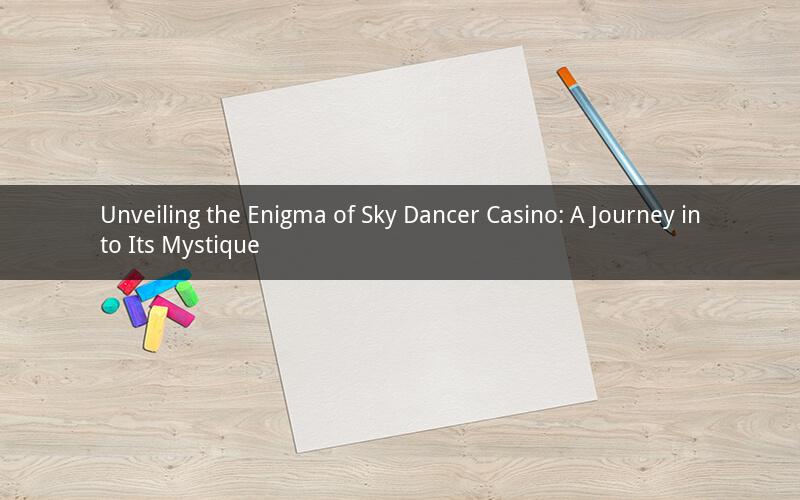 Unveiling the Enigma of Sky Dancer Casino: A Journey into Its Mystique