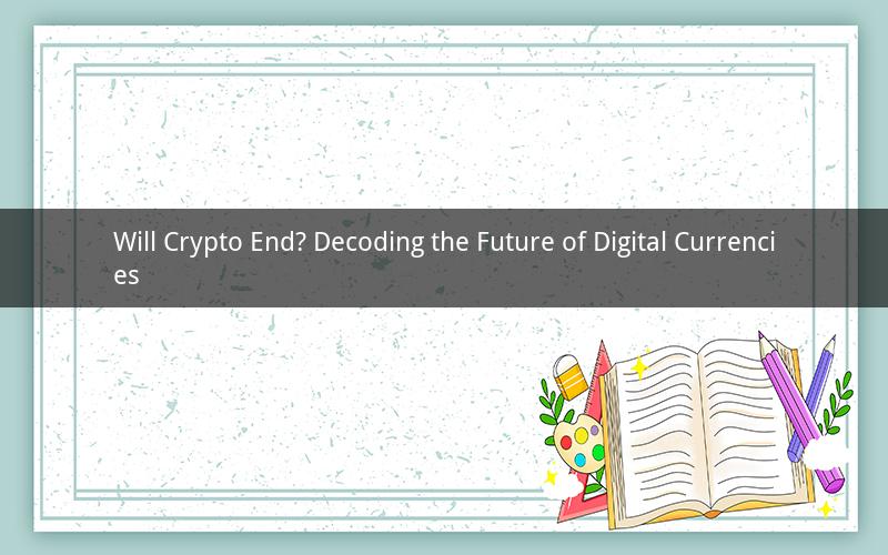Will Crypto End? Decoding the Future of Digital Currencies