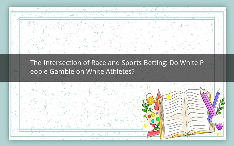 The Intersection of Race and Sports Betting: Do White People Gamble on White Athletes?