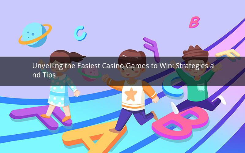 Unveiling the Easiest Casino Games to Win: Strategies and Tips