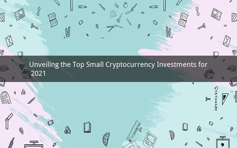 Unveiling the Top Small Cryptocurrency Investments for 2021
