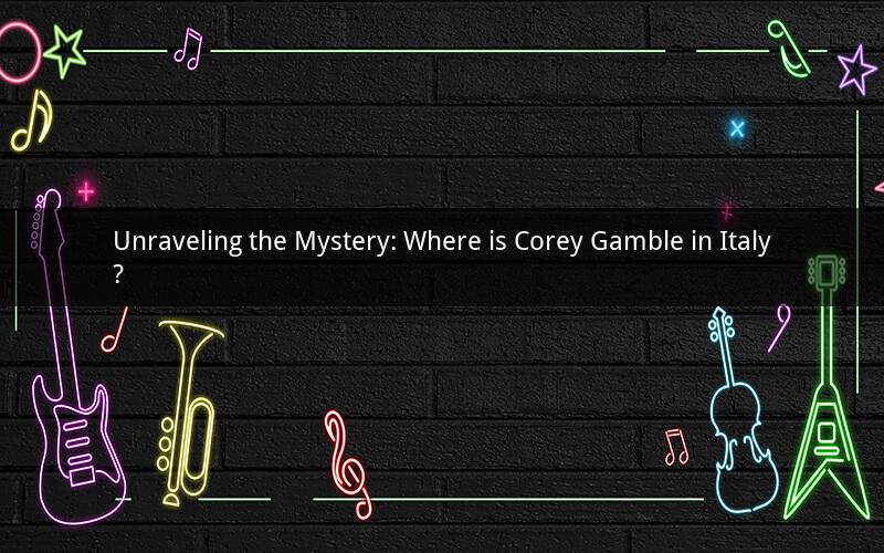 Unraveling the Mystery: Where is Corey Gamble in Italy?