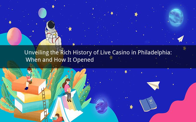 Unveiling the Rich History of Live Casino in Philadelphia: When and How It Opened