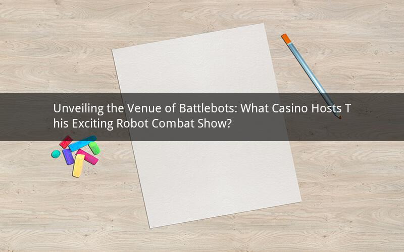 Unveiling the Venue of Battlebots: What Casino Hosts This Exciting Robot Combat Show?