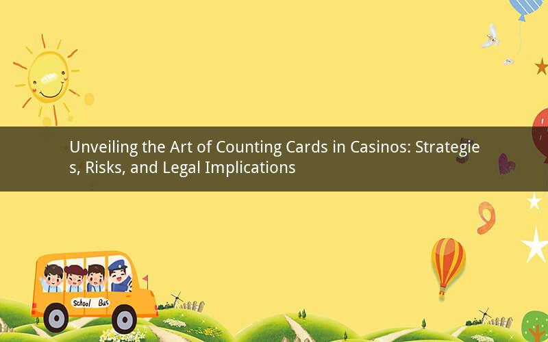 Unveiling the Art of Counting Cards in Casinos: Strategies, Risks, and Legal Implications