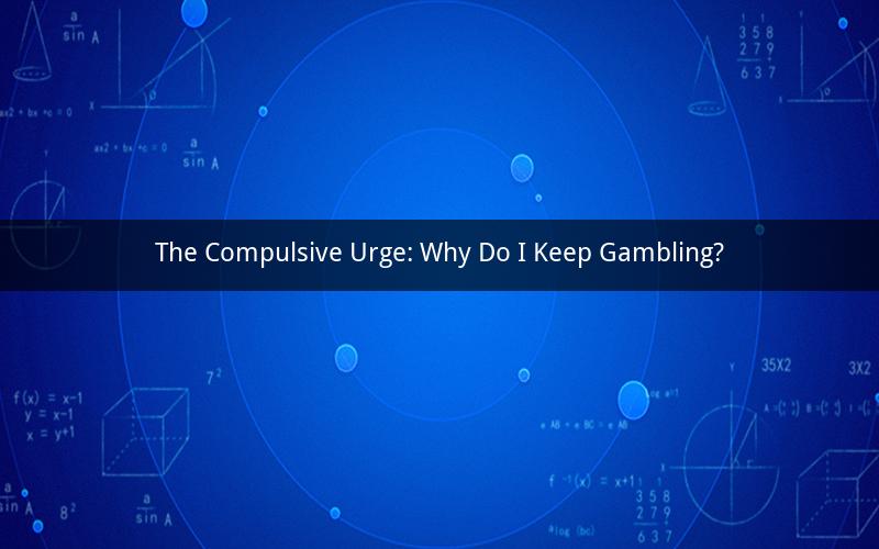 The Compulsive Urge: Why Do I Keep Gambling?