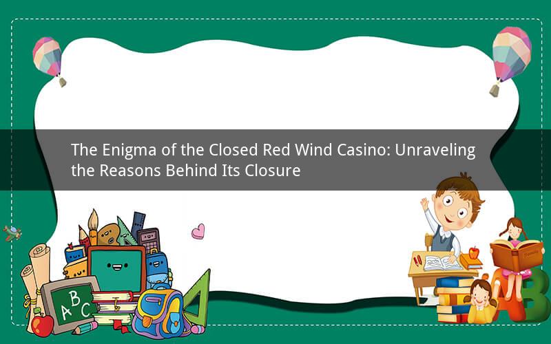 The Enigma of the Closed Red Wind Casino: Unraveling the Reasons Behind Its Closure