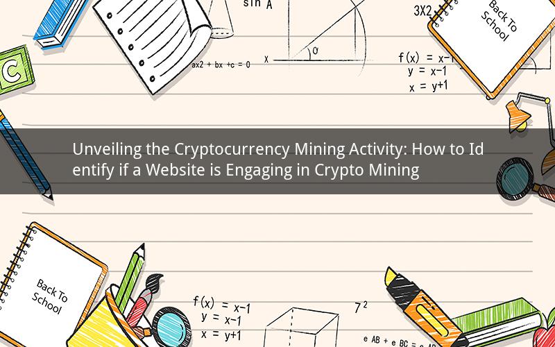 Unveiling the Cryptocurrency Mining Activity: How to Identify if a Website is Engaging in Crypto Mining