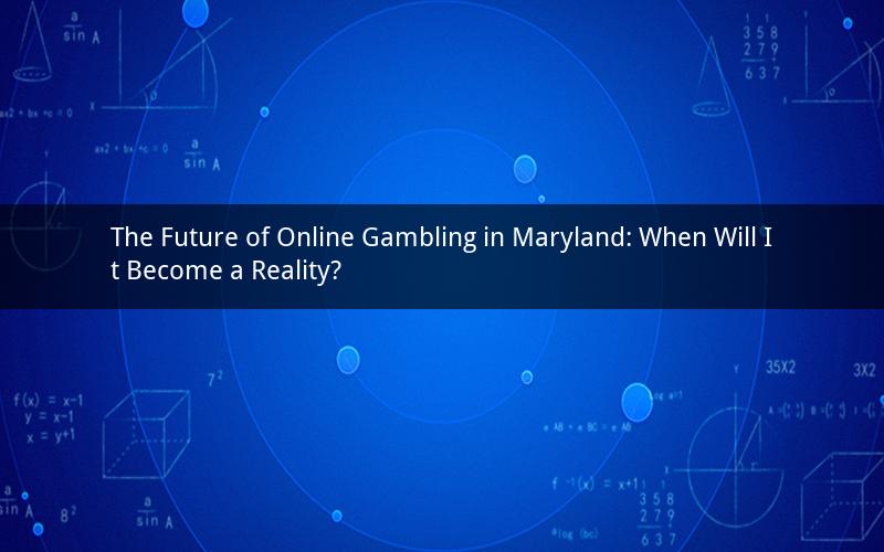 The Future of Online Gambling in Maryland: When Will It Become a Reality?