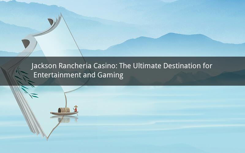 Jackson Rancheria Casino: The Ultimate Destination for Entertainment and Gaming