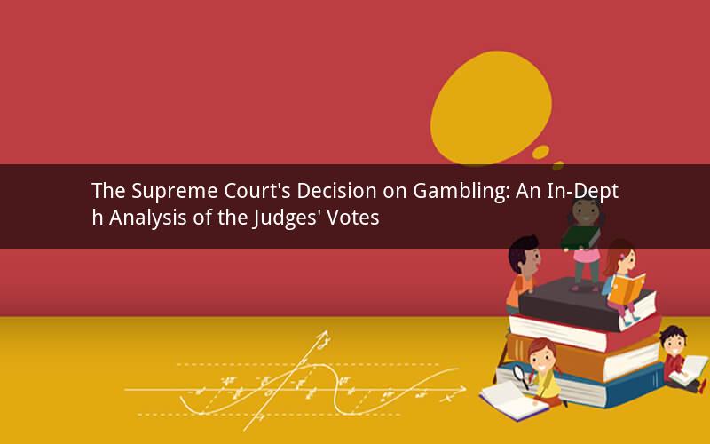 The Supreme Court's Decision on Gambling: An In-Depth Analysis of the Judges' Votes