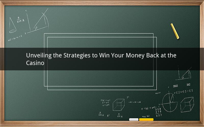 Unveiling the Strategies to Win Your Money Back at the Casino