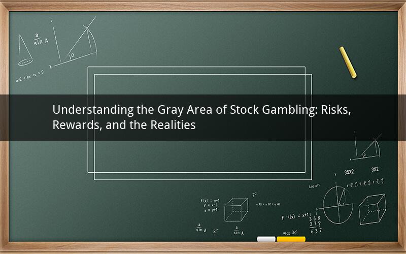 Understanding the Gray Area of Stock Gambling: Risks, Rewards, and the Realities
